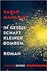 In Gesellschaft kleiner Bomben by Karan Mahajan