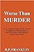 Worse than Murder: A son commits Fraud, Theft, Forgery, Drugging and Kidnap to gain possession of his mother's home and fortune