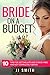 Bride on a Budget: 10 Tips for Getting Hitched Stress-Free and not Completely Broke