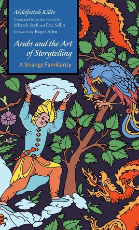 Arabs and the Art of Storytelling: A Strange Familiarity (Middle East Literature In Translation)