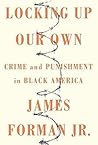 Locking Up Our Own by James Forman Jr.