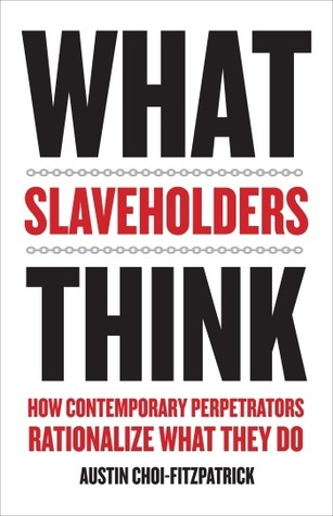 What Slaveholders Think: How Contemporary Perpetrators Rationalize What They Do (Hardcover)