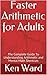 Faster Arithmetic for Adults by Ken Ward