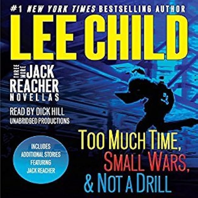 Three More Jack Reacher Novellas: Too Much Time, Small Wars, Not a Drill and Bonus Jack Reacher Stories (Jack Reacher, #18.5, 19.5, 21.5)