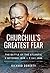 Churchill's Greatest Fear: The Battle of the Atlantic 3 September 1939 to 7 May 1945