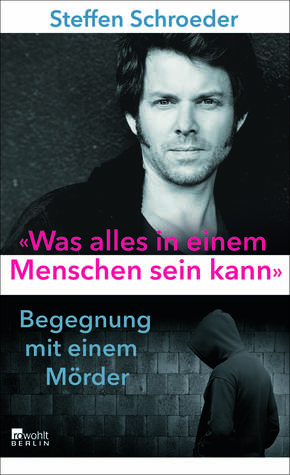 Was alles in einem Menschen sein kann: Begegnung mit einem Mörder