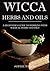 Wicca herbal magic: Wicca herbal book with simple spells: Guide for Creating a magical garden, magical spells, baths, Wicca oils and teas (wicca oils book, wicca herbs and oils)