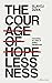 The Courage of Hopelessness: Chronicles of a Year of Acting Dangerously