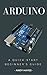 Arduino : A Quick-Start Beginner's Guide