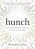 Hunch: Turn Your Everyday Insights Into The Next Big Thing
