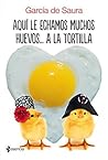 Aquí le echamos muchos huevos... a la tortilla by García de Saura