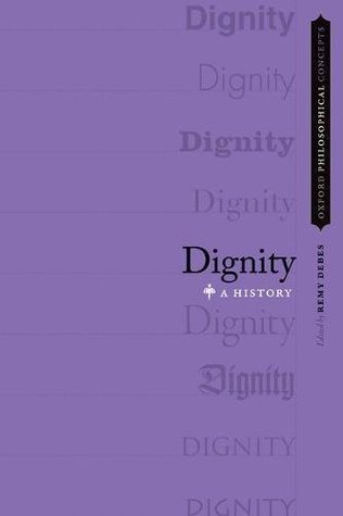 Dignity: A History (Oxford Philosophical Concepts)