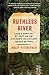Ruthless River: Love and Survival by Raft on the Amazon's Relentless Madre de Dios