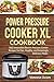 Power Pressure Cooker XL Cookbook: 200 Irresistible Electric Pressure Cooker Recipes for Fast, Healthy, and Amazingly Delicious Meals (Pressure Cooker Cookbooks & Recipes)