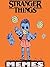 STRANGER THINGS: Fresh Stranger Things Memes & Joke Book 2017 - Memes Free Rein: Dank Memes, Memes Free, Memes Xl, Pikachu Books, Cat Memes, Walking Dead, Marvel, Ultimate Memes, Funny Memes