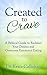 Created to Crave: A Biblical Guide to Redirect Your Desires and Overcome Emotional Eating