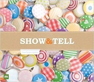 Show & Tell: Ideas & Techniques for Your Creations