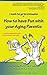 How to have Fun with your A...
