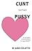 Cunt Versus Pussy: An Incom...