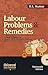 Labour Problems & Remedies: A Ready Referencer to Handle Day-to-day Labour Problems Based on Decided Cases