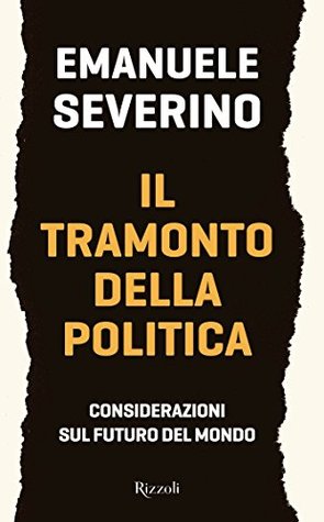 Il tramonto della politica: Considerazioni sul futuro del mondo (Italian Edition)