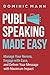 Public Speaking Made Easy: Manage Your Nerves, Engage with Ease, and Deliver Your Message with Maximum Impact - Engage, Captivate, and Charm Every Time