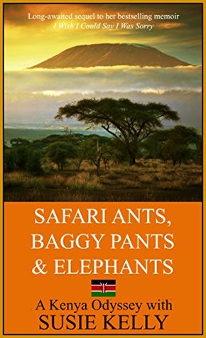 Safari Ants, Baggy Pants And Elephants: A Kenyan Odyssey (Kindle Edition)