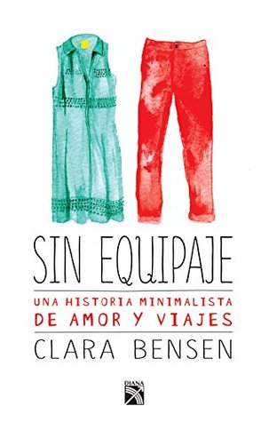 Sin equipaje: Una historia minimalista de amor y viajes by Clara Bensen