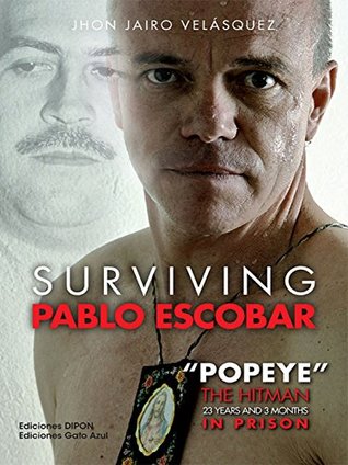 Surviving Pablo Escobar: "Popeye" The Hitman 23 years and 3 months in prison (Kindle Edition)