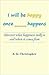 I Will Be Happy Once _____ Happens: Discover What Happiness Really Is and Where It Comes From