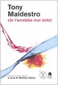 Tony Maldestro: chi l'avrebbe mai letto! Musiche, racconti e poesie