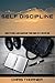 Self-Discipline: How to Build and Maintain Your Own Self Discipline