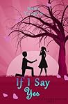 If I Say Yes (Love & Alternatives, #1) If I Say Yes (Love & Alternatives, #1)