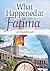What Happened at Fatima?: The First Objective and Comprehensive Retelling of the Story in 50 years (Shrines)