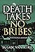 Death Takes No Bribes (Endu...