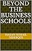 Beyond The Business Schools by Hasan Suhail Siddiqui