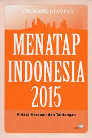 Menatap Indonesia 2015: Antara Harapan dan Tantangan