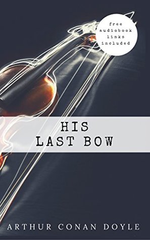 His Last Bow [contains links to free audiobook]