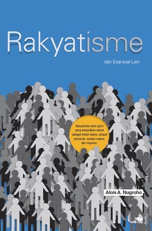 Rakyatisme Dan Esai Esai Lain By Alois A Nugroho Rakyatisme Dan Esai Esai Lain By Alois A Nugroho