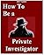 How To Be A Private Investi...