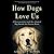How Dogs Love Us: A Neuroscientist and His Adopted Dog Decode the Canine Brain