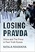 Losing Pravda by Natalia Roudakova