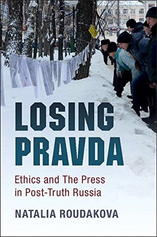 Losing Pravda: Ethics and The Press in Post-Truth Russia (Paperback)