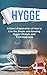 Hygge: The Complete Book of Hygge: A Real Dane’s Explanation of How to Live the Simple and Amazing Hygge Lifestyle, and Find Happiness