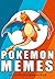 Pokemon: Pokemon Memes - 450+ More Of The BEST Pokemon Memes - Funny Memes For You To Enjoy [An Unofficial Pokemon Book]