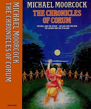 The Chronicles of Corum: The Bull and the Spear. The Oak and the Ram. The Sword and the Stallion