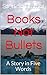 Books Not Bullets : A Story in Five Words