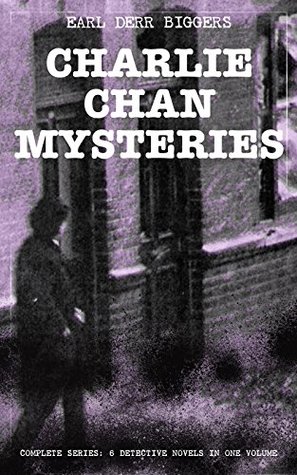 CHARLIE CHAN MYSTERIES – Complete Series: 6 Detective Novels in One Volume: Chinese American detective with Honolulu Police unravels globe-spanning 1920s murders (Kindle Edition)