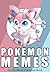 Pokemon: Pokemon Memes - 350+ Of The BEST Pokemon Memes - Funny Memes For You To Enjoy [An Unofficial Pokemon Book] (Funny Memes Series Book 3)