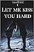 Let Me Kiss You Hard by Valentina Bindi